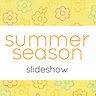 Summer Season Slideshow - Slideshow